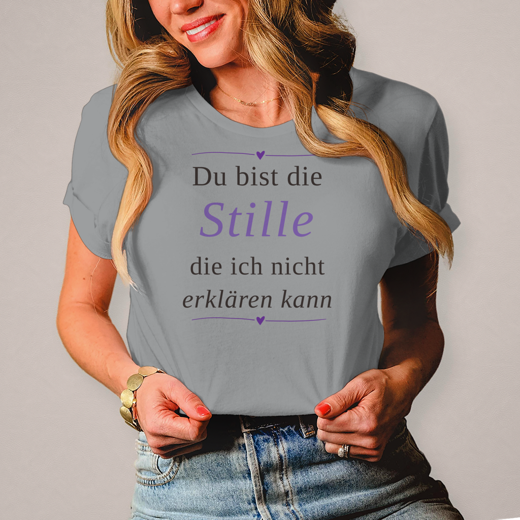 Damen T-Shirt „Du bist die Stille, die ich nicht erklären kann“ – Ihr perfekt sitzendes Statement-Shirt