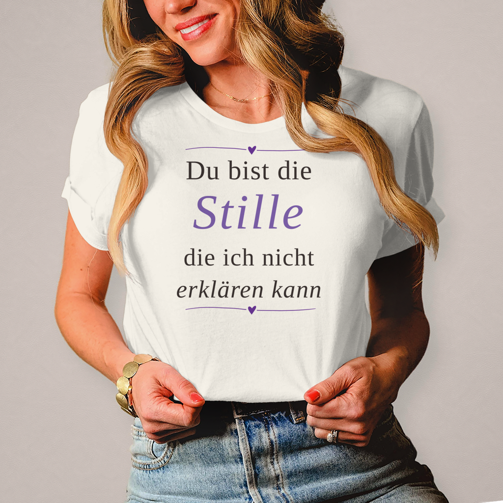 Damen T-Shirt „Du bist die Stille, die ich nicht erklären kann“ – Ihr perfekt sitzendes Statement-Shirt