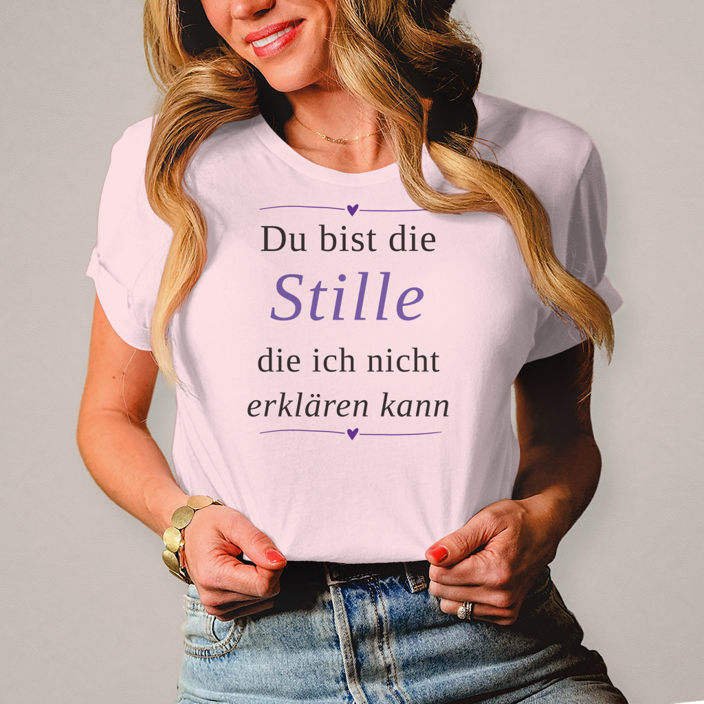 Damen T-Shirt „Du bist die Stille, die ich nicht erklären kann“ – Ihr perfekt sitzendes Statement-Shirt