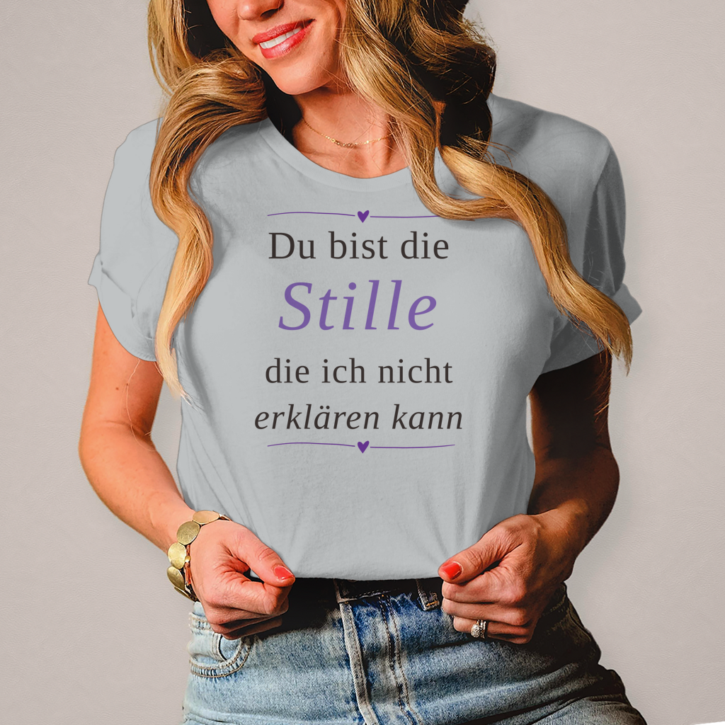 Damen T-Shirt „Du bist die Stille, die ich nicht erklären kann“ – Ihr perfekt sitzendes Statement-Shirt
