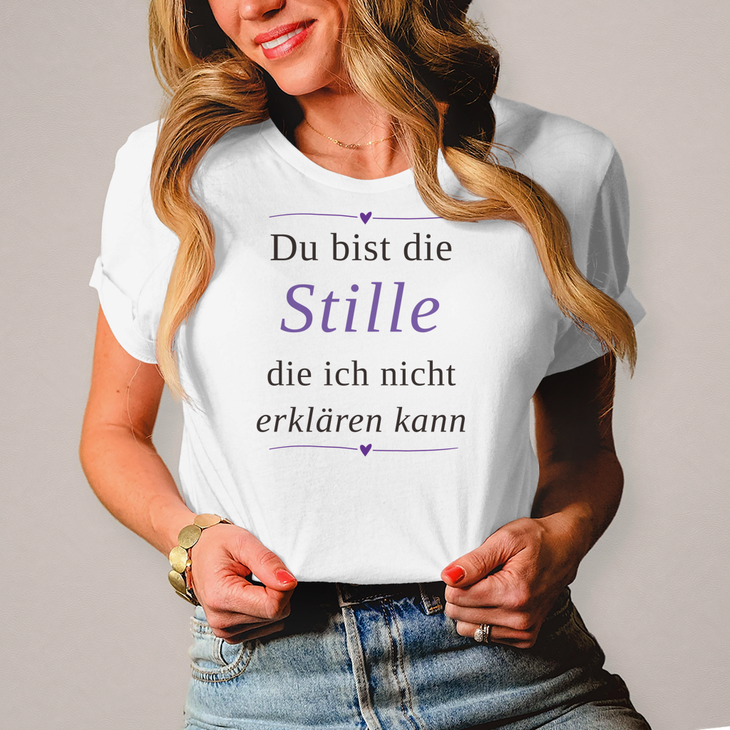 Damen T-Shirt „Du bist die Stille, die ich nicht erklären kann“ – Ihr perfekt sitzendes Statement-Shirt